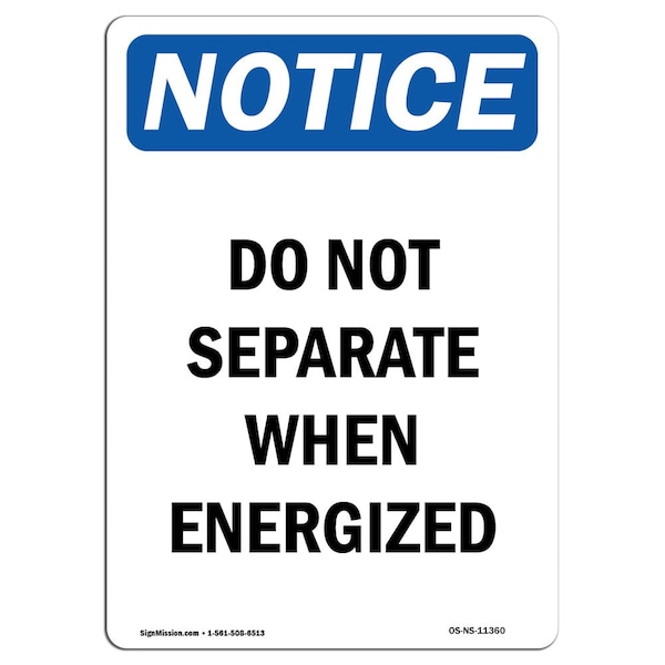 Safety Sign, OSHA Notice, 18" Height, Do Not Separate When Energized Sign, Portrait